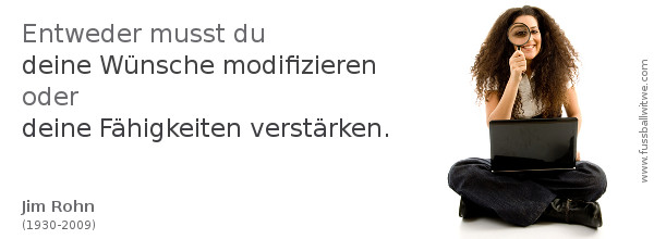 Business Zitat: Entweder musst du deine Träume modifizieren oder deine Fähigkeiten verstärken - Jim Rohn