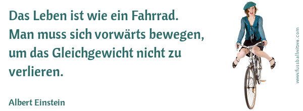 Weitermachen Zitat: Das Leben ist wie ein Fahrrad. Man muss sich vorwärts bewegen, um das Gleichgewicht nicht zu verlieren - Albert Einstein