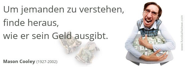 Um jemanden zu verstehen, finde heraus, wie er sein Geld ausgibt - Mason Cooley