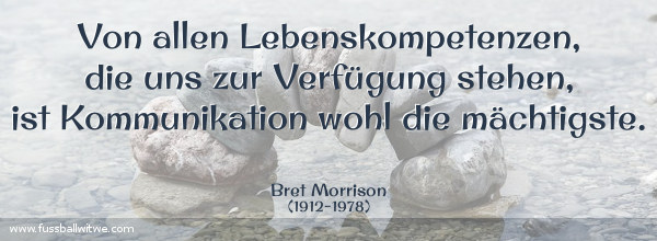 Von allen Lebenskompetenzen, die uns zur Verfügung stehen, ist Kommunikation wohl die mächtigste - Bret Morrison