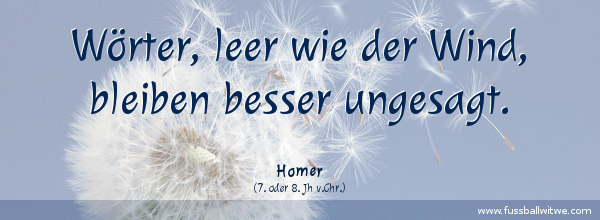 Wörter, leer wie der Wind, bleiben besser ungesagt - Homer