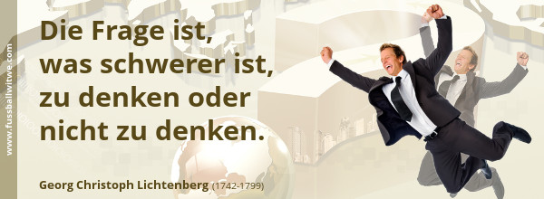 Die Frage ist, was schwerer ist, zu denken oder nicht zu denken - Georg Christoph Lichtenberg