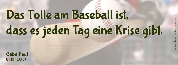 Das Tolle am Baseball ist, dass es jeden Tag eine Krise gibt - Gabe Paul